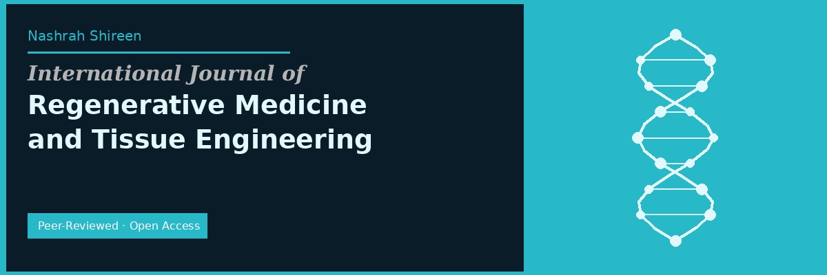 Nashrah Shireen: International Journal of Regenerative Medicine and Tissue Engineering